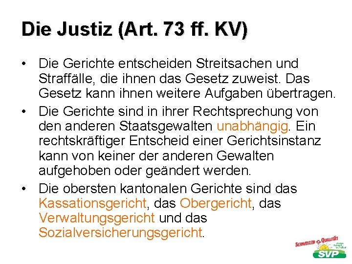 Die Justiz (Art. 73 ff. KV) • Die Gerichte entscheiden Streitsachen und Straffälle, die