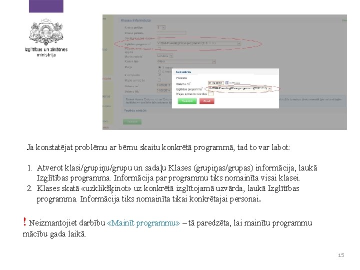 Ja konstatējat problēmu ar bērnu skaitu konkrētā programmā, tad to var labot: 1. Atverot