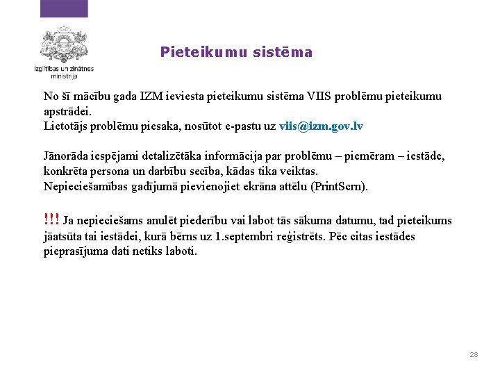 Pieteikumu sistēma No šī mācību gada IZM ieviesta pieteikumu sistēma VIIS problēmu pieteikumu apstrādei.