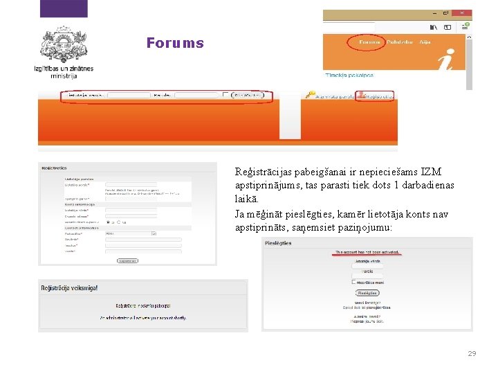 Forums Reģistrācijas pabeigšanai ir nepieciešams IZM apstiprinājums, tas parasti tiek dots 1 darbadienas laikā.