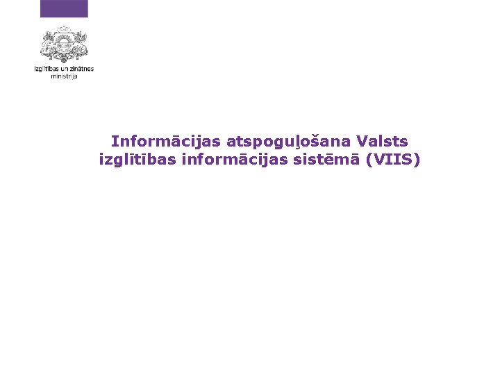 Informācijas atspoguļošana Valsts izglītības informācijas sistēmā (VIIS) 