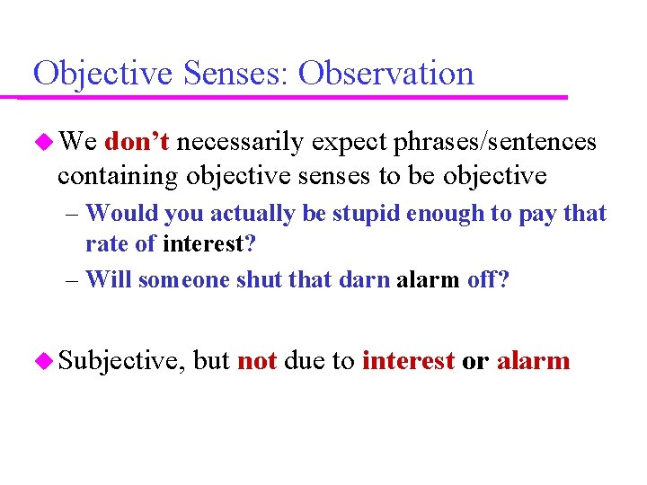 Objective Senses: Observation We don’t necessarily expect phrases/sentences containing objective senses to be objective