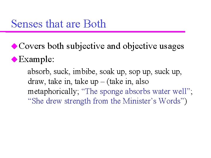 Senses that are Both Covers both subjective and objective usages Example: absorb, suck, imbibe,