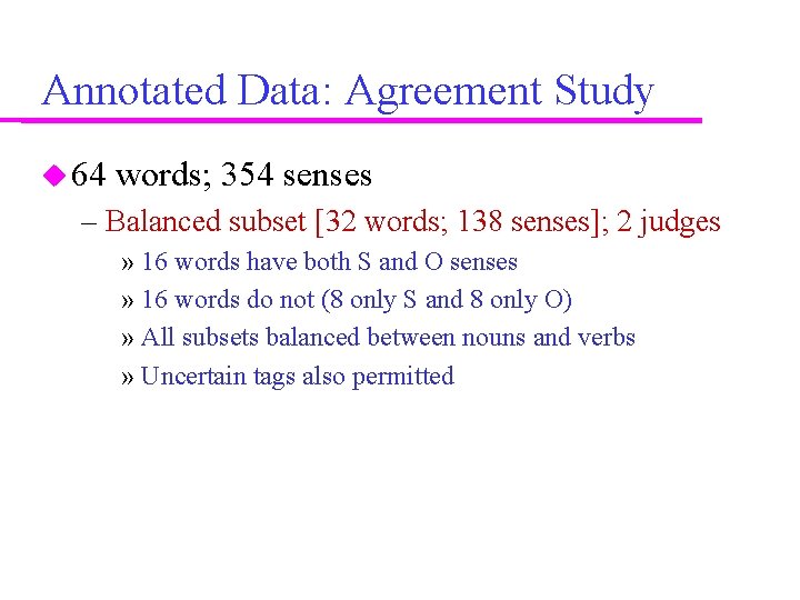 Annotated Data: Agreement Study 64 words; 354 senses – Balanced subset [32 words; 138