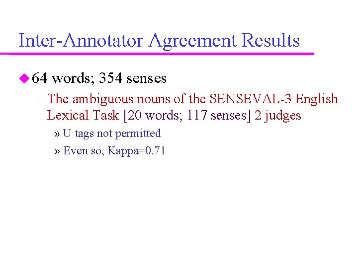 Inter-Annotator Agreement Results 64 words; 354 senses – The ambiguous nouns of the SENSEVAL-3