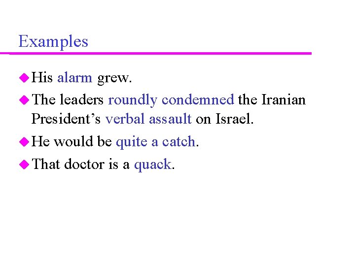 Examples His alarm grew. The leaders roundly condemned the Iranian President’s verbal assault on