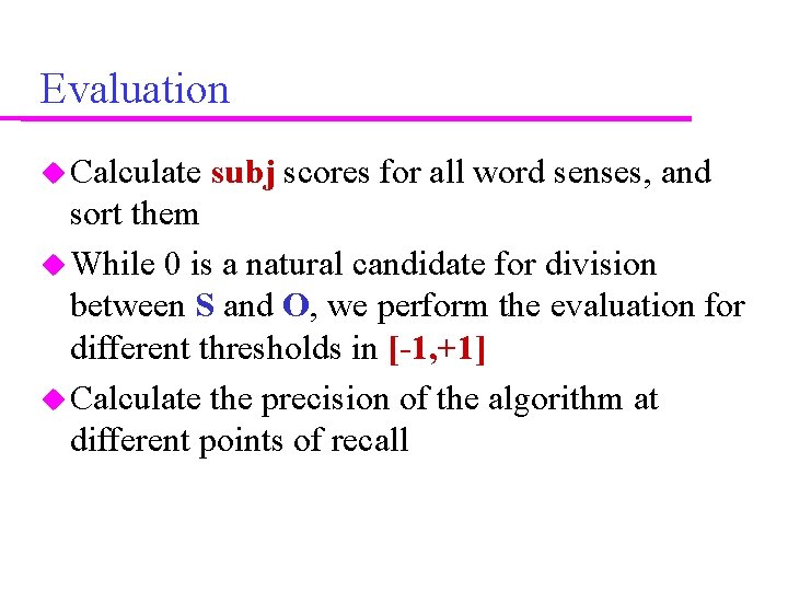 Evaluation Calculate subj scores for all word senses, and sort them While 0 is