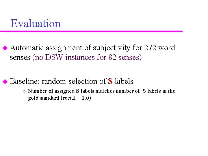 Evaluation Automatic assignment of subjectivity for 272 word senses (no DSW instances for 82