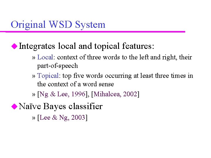 Original WSD System Integrates local and topical features: » Local: context of three words