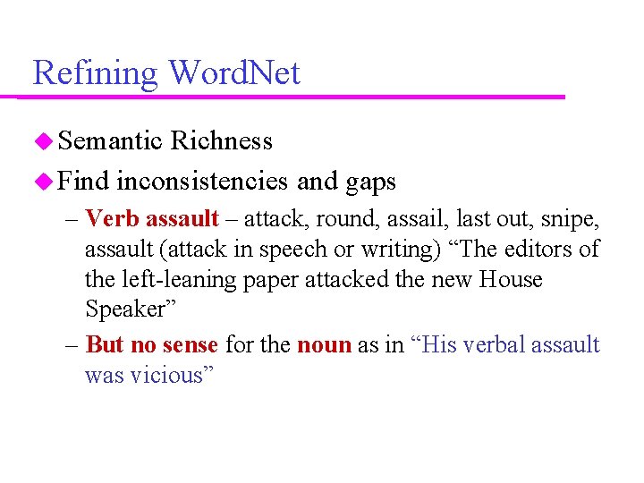 Refining Word. Net Semantic Richness Find inconsistencies and gaps – Verb assault – attack,