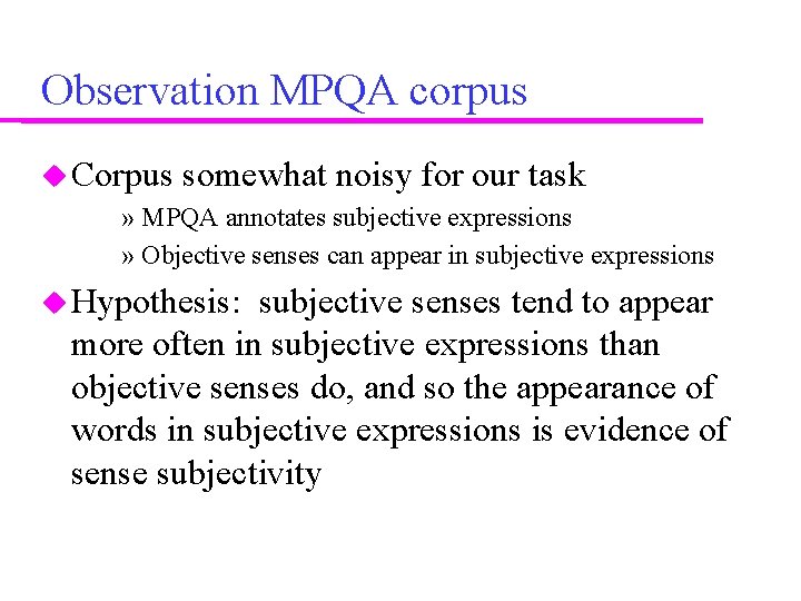 Observation MPQA corpus Corpus somewhat noisy for our task » MPQA annotates subjective expressions