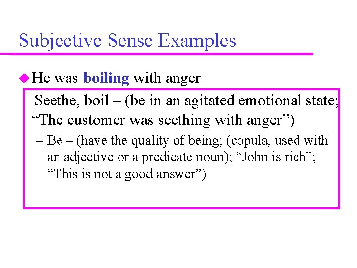 Subjective Sense Examples He was boiling with anger Seethe, boil – (be in an
