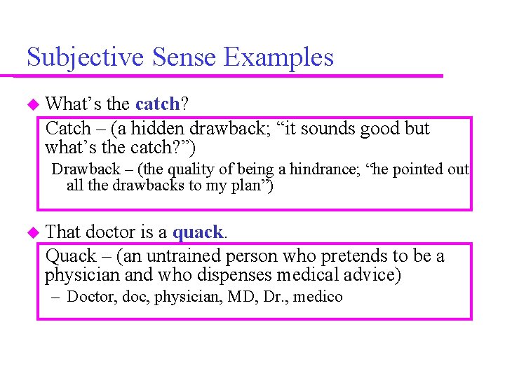 Subjective Sense Examples What’s the catch? Catch – (a hidden drawback; “it sounds good