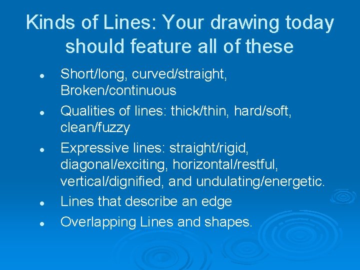 Kinds of Lines: Your drawing today should feature all of these l l l