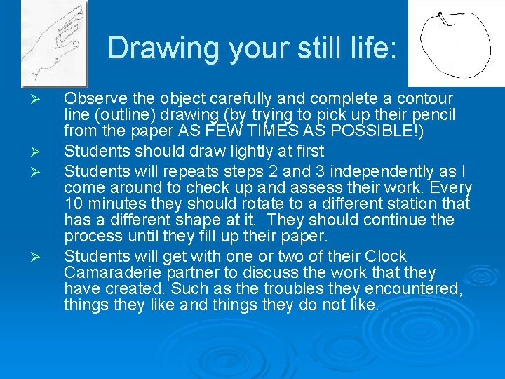 Drawing your still life: Ø Ø Observe the object carefully and complete a contour
