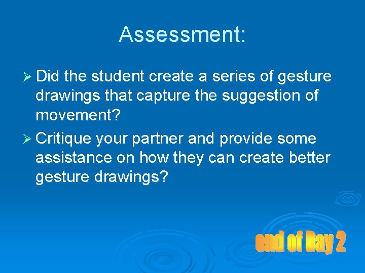 Assessment: Ø Did the student create a series of gesture drawings that capture the