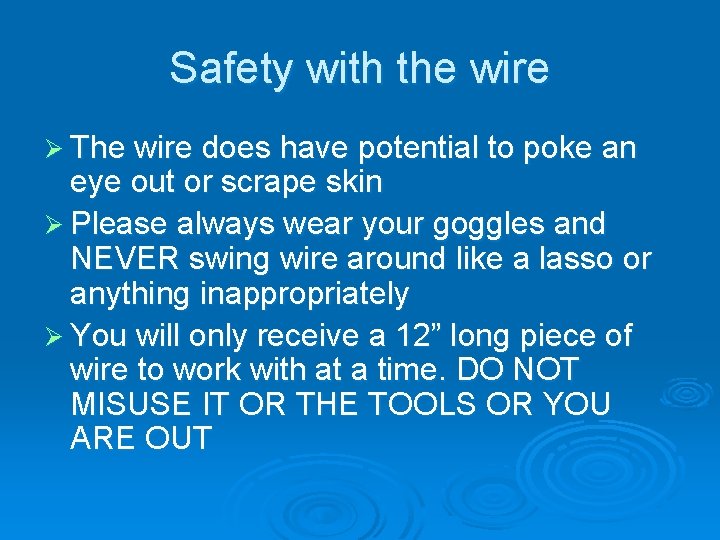 Safety with the wire Ø The wire does have potential to poke an eye