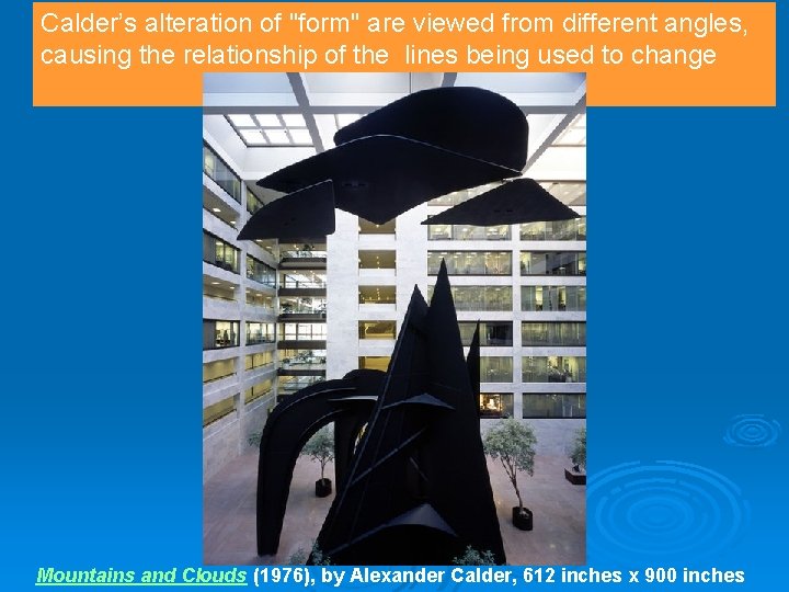 Calder’s alteration of "form" are viewed from different angles, causing the relationship of the