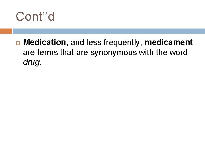 Cont’’d Medication, and less frequently, medicament are terms that are synonymous with the word Cont’’d Medication, and less frequently, medicament are terms that are synonymous with the word
