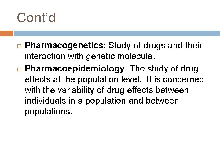 Cont’d Pharmacogenetics: Study of drugs and their interaction with genetic molecule. Pharmacoepidemiology: The study Cont’d Pharmacogenetics: Study of drugs and their interaction with genetic molecule. Pharmacoepidemiology: The study
