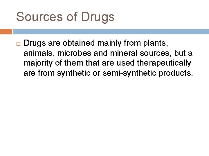 Sources of Drugs are obtained mainly from plants, animals, microbes and mineral sources, but Sources of Drugs are obtained mainly from plants, animals, microbes and mineral sources, but