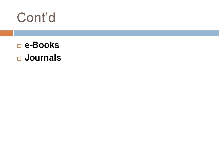 Cont’d e-Books Journals  Cont’d e-Books Journals