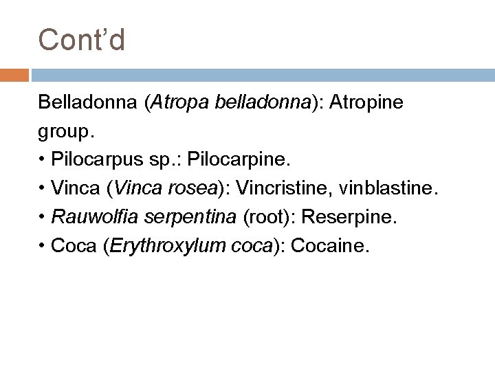 Cont’d Belladonna (Atropa belladonna): Atropine group. • Pilocarpus sp. : Pilocarpine. • Vinca (Vinca Cont’d Belladonna (Atropa belladonna): Atropine group. • Pilocarpus sp. : Pilocarpine. • Vinca (Vinca
