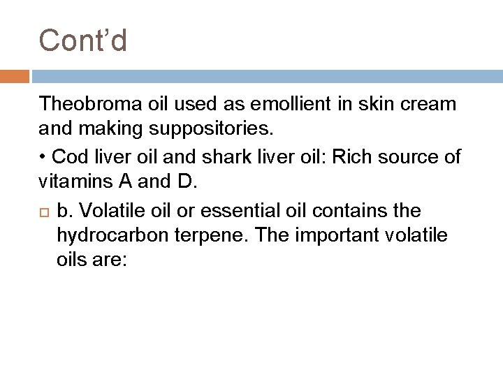 Cont’d Theobroma oil used as emollient in skin cream and making suppositories. • Cod Cont’d Theobroma oil used as emollient in skin cream and making suppositories. • Cod