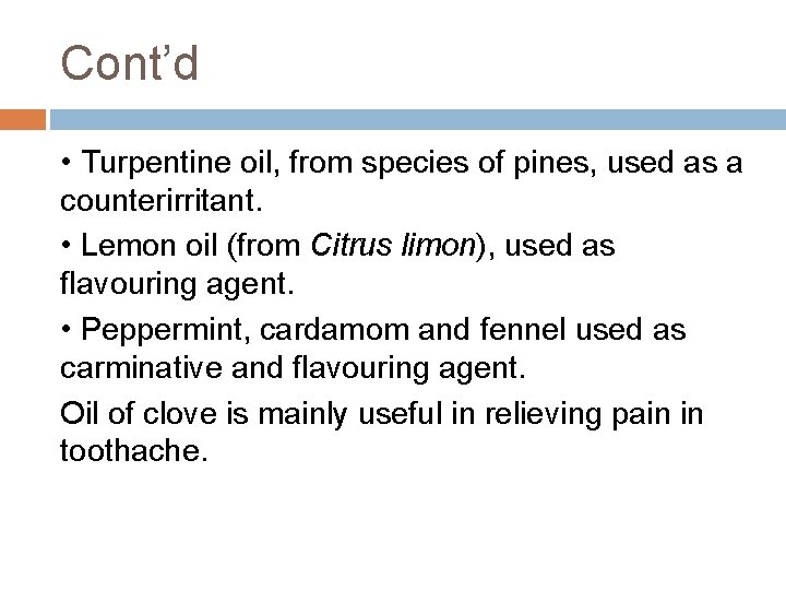 Cont’d • Turpentine oil, from species of pines, used as a counterirritant. • Lemon Cont’d • Turpentine oil, from species of pines, used as a counterirritant. • Lemon