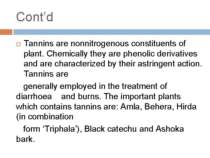 Cont’d Tannins are nonnitrogenous constituents of plant. Chemically they are phenolic derivatives and are Cont’d Tannins are nonnitrogenous constituents of plant. Chemically they are phenolic derivatives and are