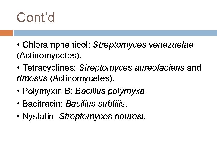 Cont’d • Chloramphenicol: Streptomyces venezuelae (Actinomycetes). • Tetracyclines: Streptomyces aureofaciens and rimosus (Actinomycetes). • Cont’d • Chloramphenicol: Streptomyces venezuelae (Actinomycetes). • Tetracyclines: Streptomyces aureofaciens and rimosus (Actinomycetes). •
