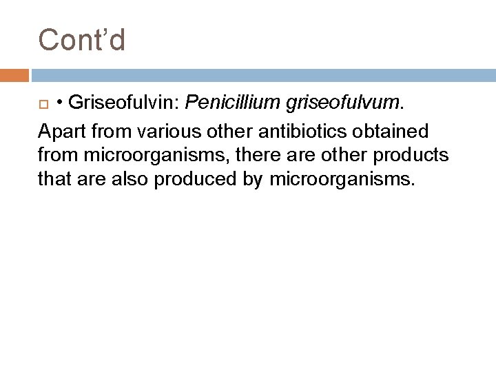 Cont’d • Griseofulvin: Penicillium griseofulvum. Apart from various other antibiotics obtained from microorganisms, there Cont’d • Griseofulvin: Penicillium griseofulvum. Apart from various other antibiotics obtained from microorganisms, there