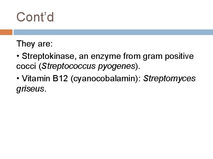 Cont’d They are: • Streptokinase, an enzyme from gram positive cocci (Streptococcus pyogenes). • Cont’d They are: • Streptokinase, an enzyme from gram positive cocci (Streptococcus pyogenes). •