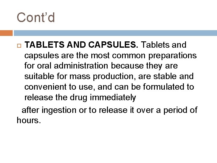 Cont’d TABLETS AND CAPSULES. Tablets and capsules are the most common preparations for oral Cont’d TABLETS AND CAPSULES. Tablets and capsules are the most common preparations for oral