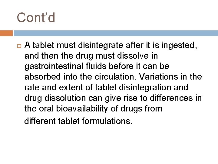 Cont’d A tablet must disintegrate after it is ingested, and then the drug must Cont’d A tablet must disintegrate after it is ingested, and then the drug must
