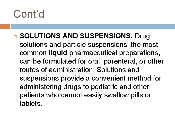 Cont’d SOLUTIONS AND SUSPENSIONS. Drug solutions and particle suspensions, the most common liquid pharmaceutical Cont’d SOLUTIONS AND SUSPENSIONS. Drug solutions and particle suspensions, the most common liquid pharmaceutical