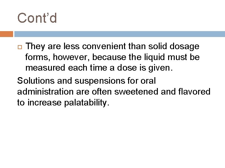 Cont’d They are less convenient than solid dosage forms, however, because the liquid must Cont’d They are less convenient than solid dosage forms, however, because the liquid must