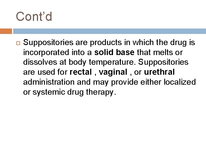 Cont’d Suppositories are products in which the drug is incorporated into a solid base Cont’d Suppositories are products in which the drug is incorporated into a solid base