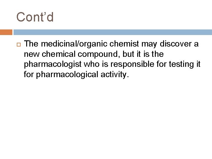 Cont’d The medicinal/organic chemist may discover a new chemical compound, but it is the Cont’d The medicinal/organic chemist may discover a new chemical compound, but it is the