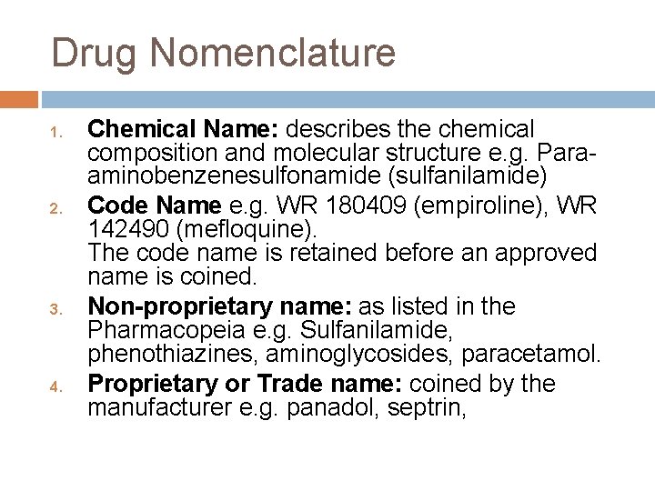 Drug Nomenclature 1. 2. 3. 4. Chemical Name: describes the chemical composition and molecular Drug Nomenclature 1. 2. 3. 4. Chemical Name: describes the chemical composition and molecular