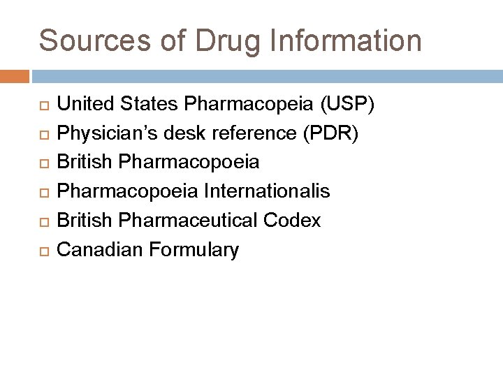 Sources of Drug Information United States Pharmacopeia (USP) Physician’s desk reference (PDR) British Pharmacopoeia Sources of Drug Information United States Pharmacopeia (USP) Physician’s desk reference (PDR) British Pharmacopoeia