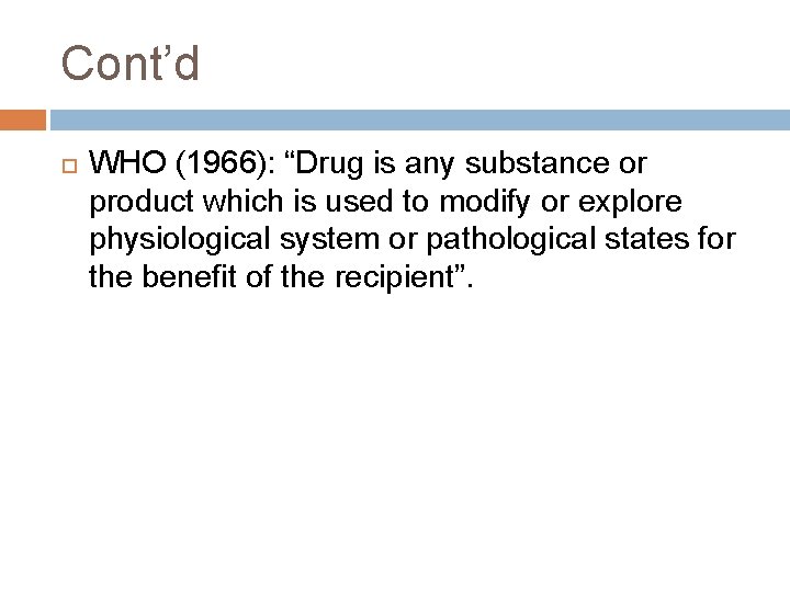 Cont’d WHO (1966): “Drug is any substance or product which is used to modify Cont’d WHO (1966): “Drug is any substance or product which is used to modify