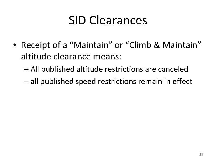SID Clearances • Receipt of a “Maintain” or “Climb & Maintain” altitude clearance means: