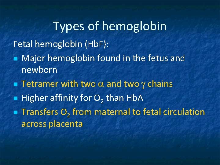 Types of hemoglobin Fetal hemoglobin (Hb. F): n Major hemoglobin found in the fetus