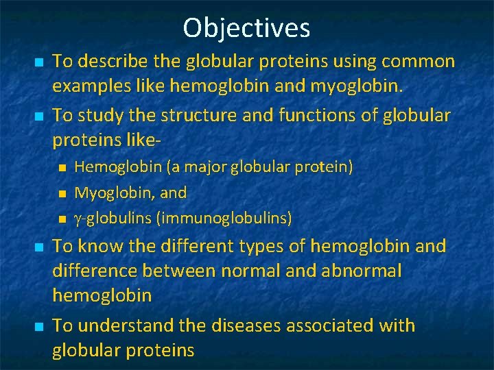 Objectives n n To describe the globular proteins using common examples like hemoglobin and