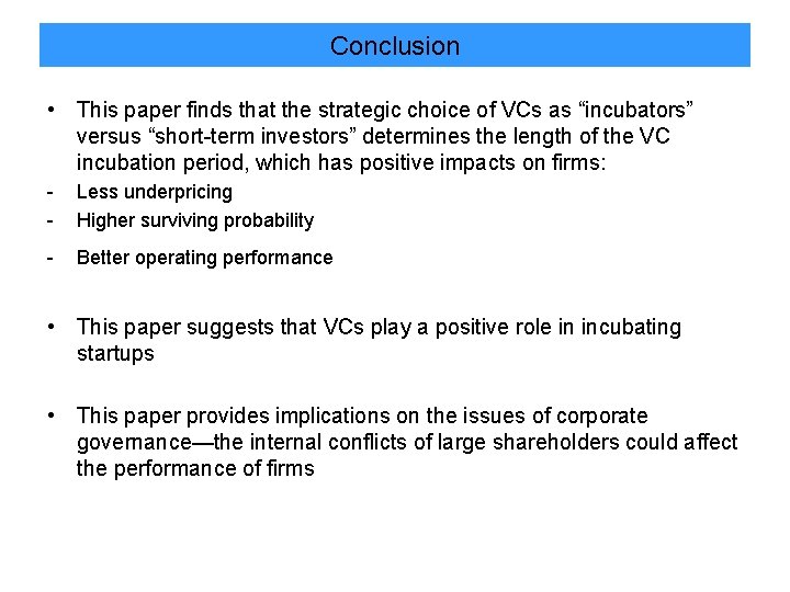 Conclusion • This paper finds that the strategic choice of VCs as “incubators” versus