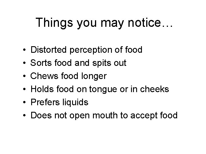 Things you may notice… • • • Distorted perception of food Sorts food and