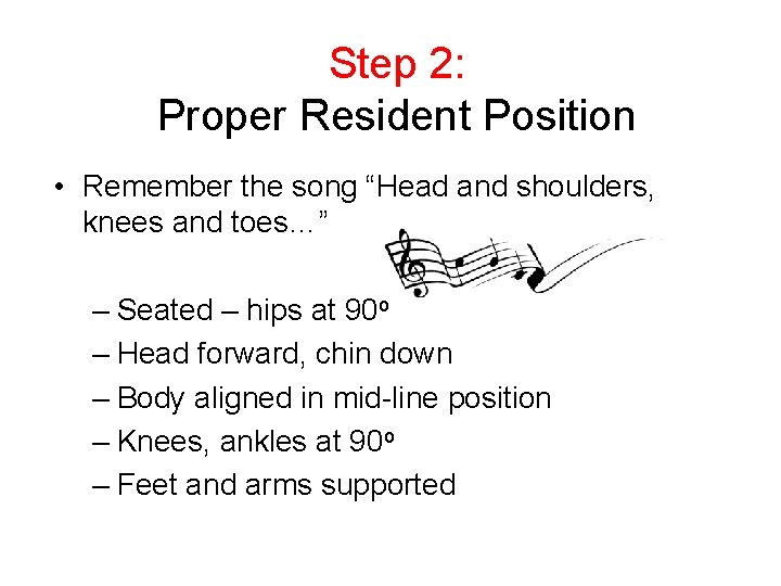 Step 2: Proper Resident Position • Remember the song “Head and shoulders, knees and