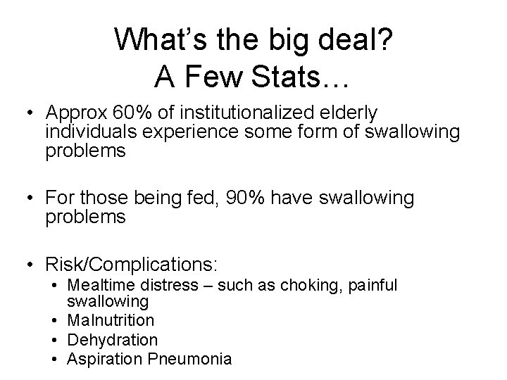 What’s the big deal? A Few Stats… • Approx 60% of institutionalized elderly individuals