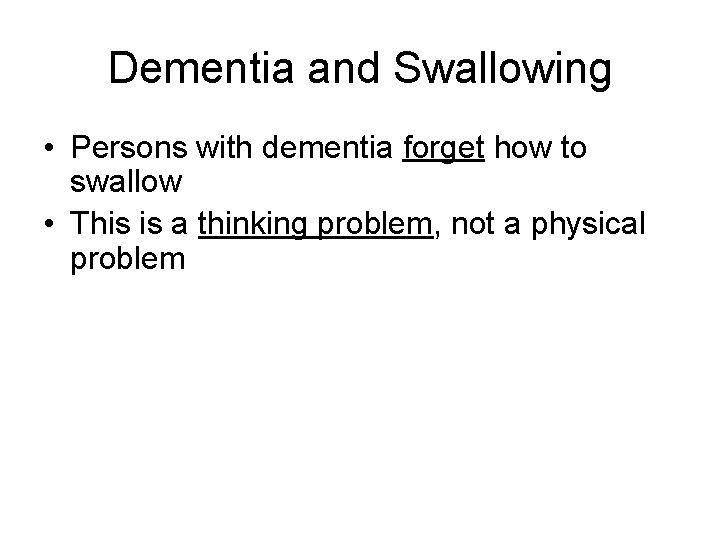 Dementia and Swallowing • Persons with dementia forget how to swallow • This is
